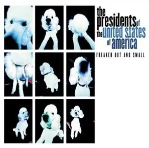 The Presidents Of The United States Of America - Freaked Out and Small