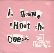 7inch Vinyl Single - The Press - I'm Gonna Shoot The Deejay