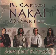 The R. Carlos Nakai Quartet - Ancient Future