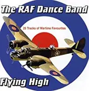 The Royal Air Force Dance Orchestra - Flying High - 28 Tracks Of Wartime Favourites