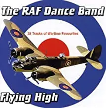 The Royal Air Force Dance Orchestra - Flying High - 28 Tracks Of Wartime Favourites