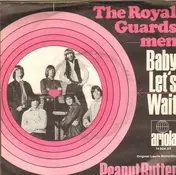 The Royal Guardsmen - Baby Let's Wait / Peanut Butter