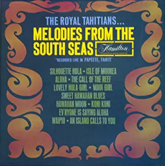 The Royal Tahitians - Melodies From The South Seas