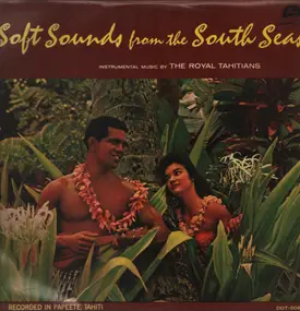 The Royal Tahitians - Soft Sounds from the South Seas