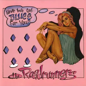 The Roadrunners - Have We Got Blues For You