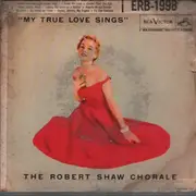 7inch Vinyl Single - The Robert Shaw Chorale - My True Love Sings - Mono
