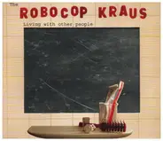 The Robocop Kraus - Living With Other People