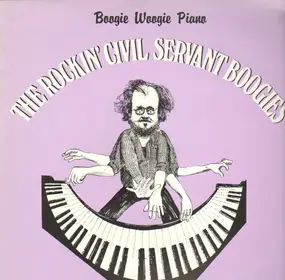 Rockin' Civil Servant - The Rockin' Civil Servant Boogies : Boogie Woogie Piano