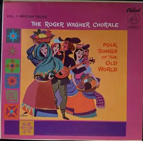 The Roger Wagner Chorale - Folk Songs Of The Old World (Vol. 1: British Isles)