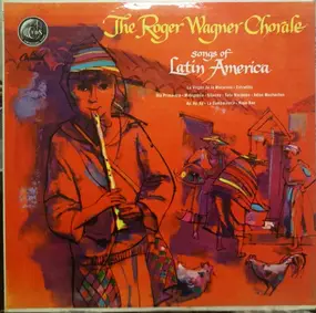 The Roger Wagner Chorale - Songs Of Latin America