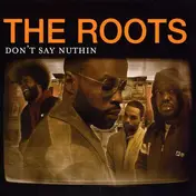 The Roots - Don't Say Nuthin