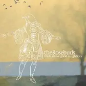 Rosebuds - Birds Make Good Neighbors