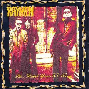 The Raymen - The Rebel Years '85 - '87