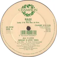 Raze featuring Lady J & The Sec Of Ent. - All 4 Love (Break 4 Love 1990) / Break 4 Love