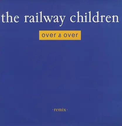 The Railway Children - Over & Over
