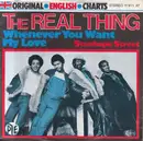 7inch Vinyl Single - The Real Thing - Whenever You Want My Love