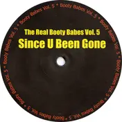 The Real Booty Babes - Vol. 5 - Since U Been Gone