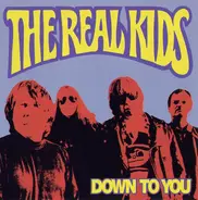 The Real Kids - DOWN TO YOU