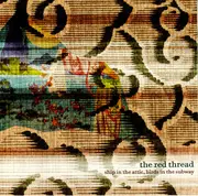 CD - The Red Thread - Ship In The Attic, Birds In The Subway