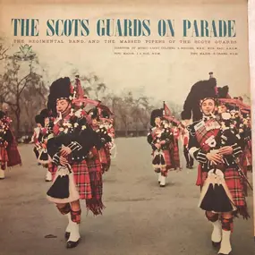 The Regimental Band Of The Scots Guards - The Scots Guards On Parade