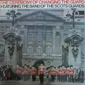 The Regimental Band Of The Scots Guards - The Ceremony Of Changing The Guard / Music For A Solemn Occasion