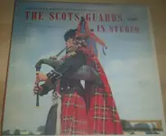 The Regimental Band Of The Scots Guards - The Scots Guards In Stereo