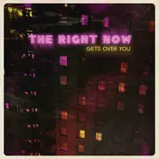The Right Now - Gets Over You