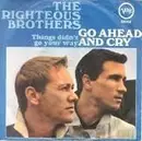 7inch Vinyl Single - The Righteous Brothers - Go Ahead And Cry / Things Didn't Go Your Way