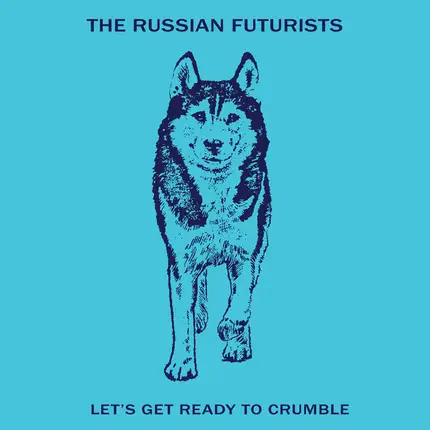 The Russian Futurists - Let's Get Ready to Crumble