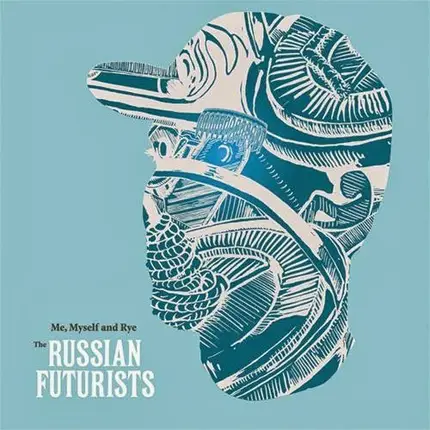The Russian Futurists - Me, Myself And Rye... An Introduction To The Russian Futurists