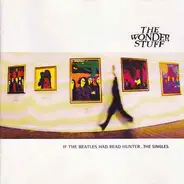 The Wonder Stuff - If The Beatles Had Read Hunter... The Singles