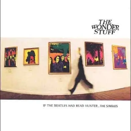The Wonder Stuff - If The Beatles Had Read Hunter... The Singles