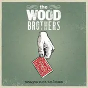 The Wood Brothers - Ways Not To Lose