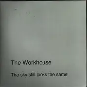 The Workhouse - The Sky Still Looks The Same