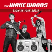 The Wake Woods - Blow UP Your Radio