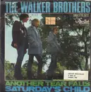 7inch Vinyl Single - The Walker Brothers - Another Tear Falls / Saturday's Child