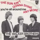 7inch Vinyl Single - The Walker Brothers - The Sun Ain't Gonna Shine Any More