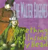 CD - The Walter Eugenes - Something Sick Inside My Head