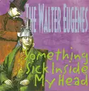 CD - The Walter Eugenes - Something Sick Inside My Head