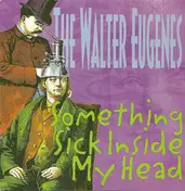 The Walter Eugenes - Something Sick Inside My Head