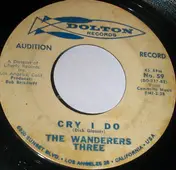 The Wanderers Three - Cry I Do / Toro