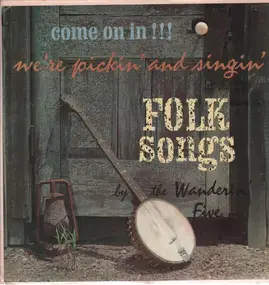 The Wanderin' Five - Come On In!!! We're Pickin' And Singin' Folk Songs