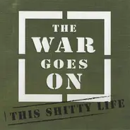 The War Goes On - This Shitty Life
