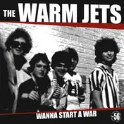 The Warm Jets - Wanna Start a War