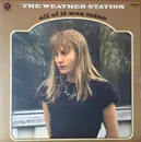 LP - The Weather Station - All Of It Was Mine - STILL SEALED
