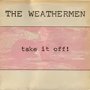 12inch Vinyl Single - The Weathermen - Take It Off!