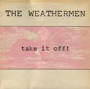 The Weathermen - Take It Off!