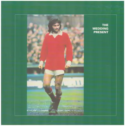 The Wedding Present - George Best Plus