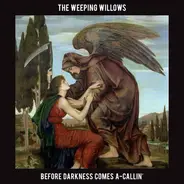 The Weeping Willows - Before Darkness Comes A-Callin'