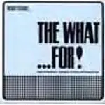 The WHAT... FOR! - Ready Steady...The What...For!